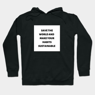 Save the world and make your habits sustainable Hoodie